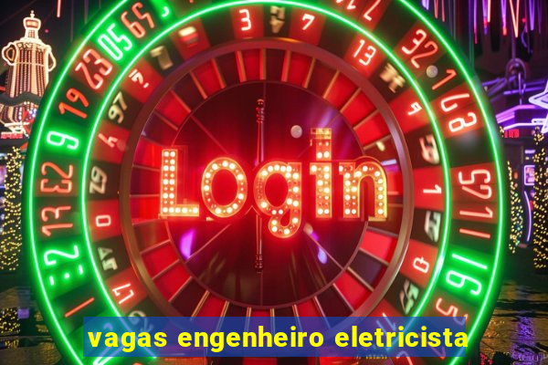 vagas engenheiro eletricista